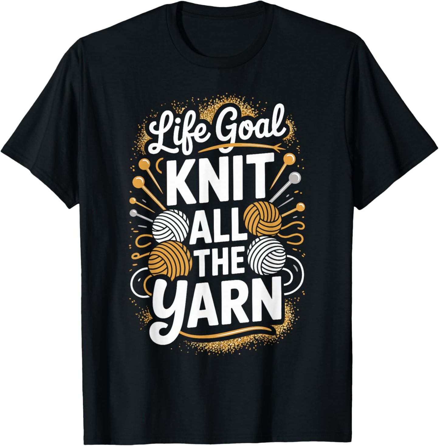Life Goal Knit All The Yarn Funny Knitting