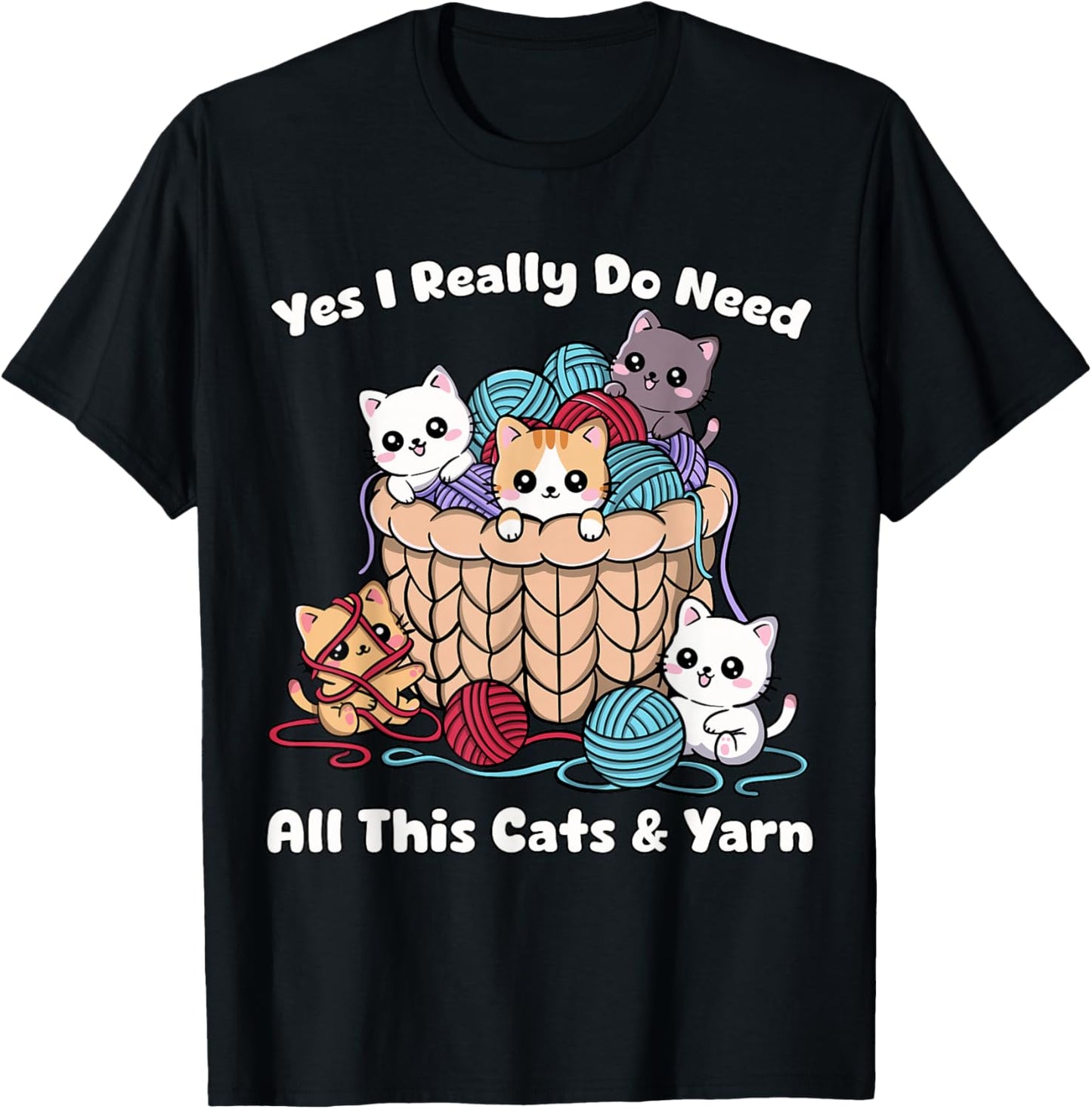 Yes I Really Do Need All This Cats &Yarn Funny Knitting