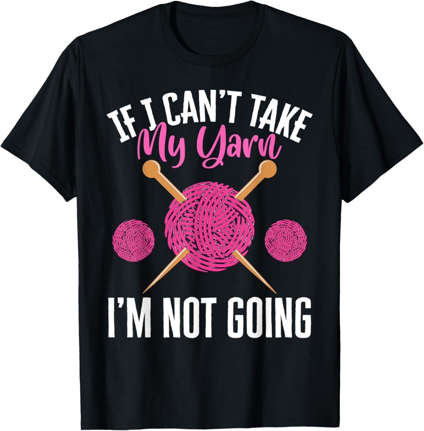 If I Can't Take Yarn I'm Not Going Yarn Crocheting