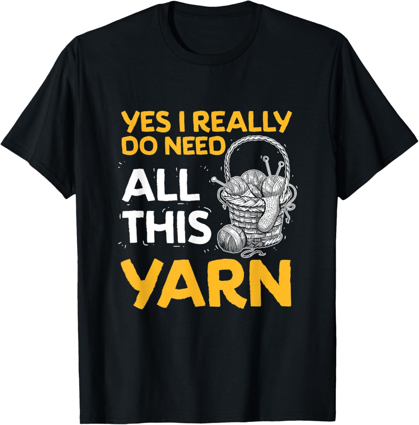 Yes I Really Do Need All This Yarn Crocheting Yarn Lover