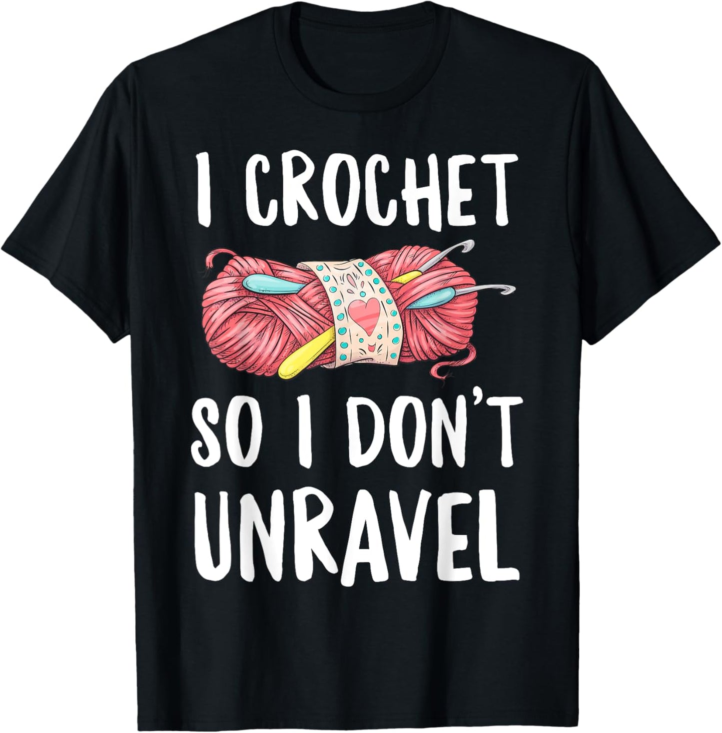 I Crochet So I Don't Unravel Funny Crocheter Crocheting Yarn