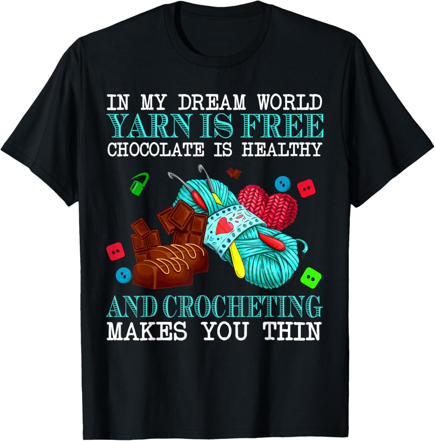 In My Dream World Yarn Is Free Chocolate Is Healthy Crochet