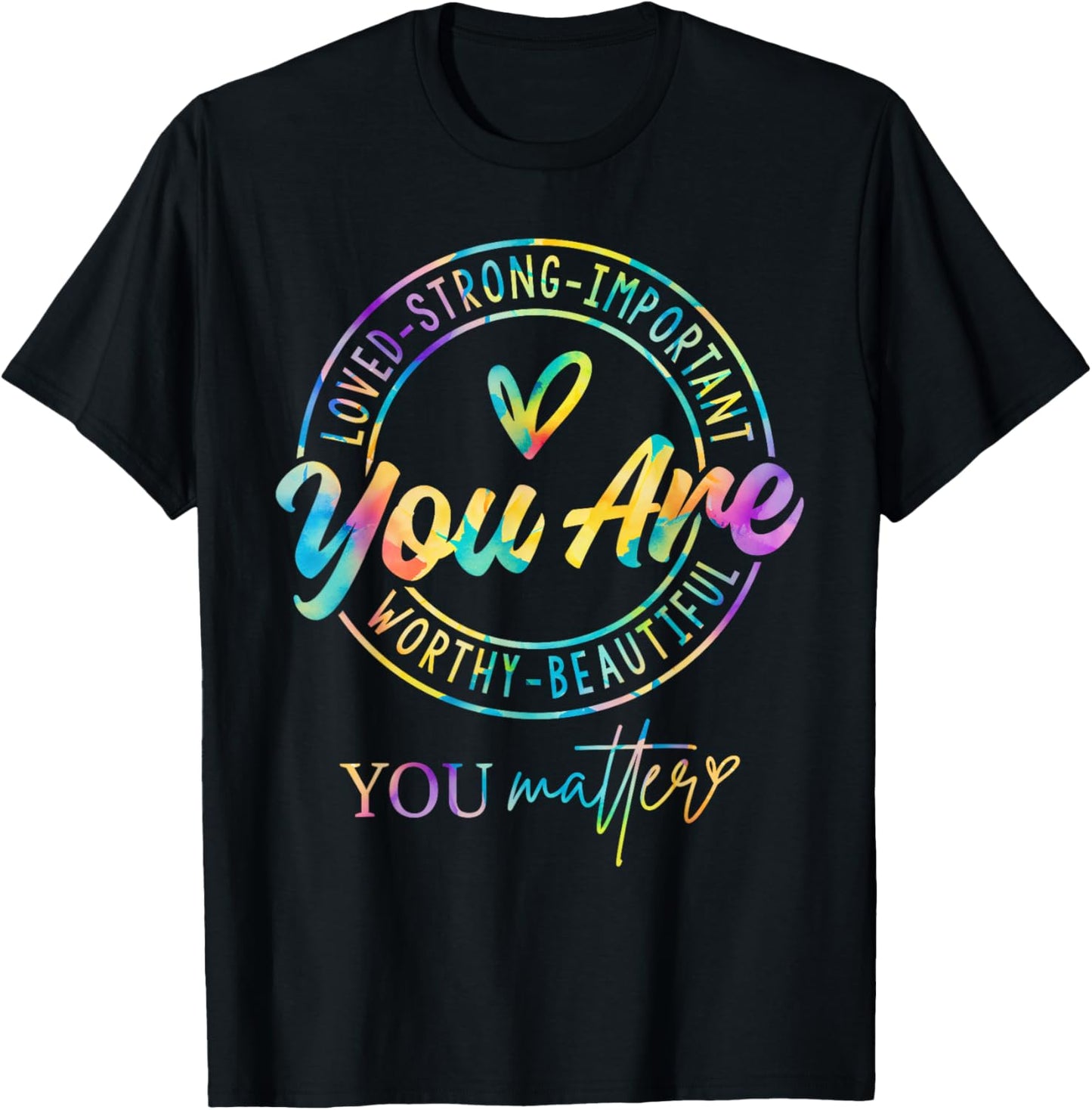 Tie Dye You Matter Kindness Mental Health Awareness Warrior