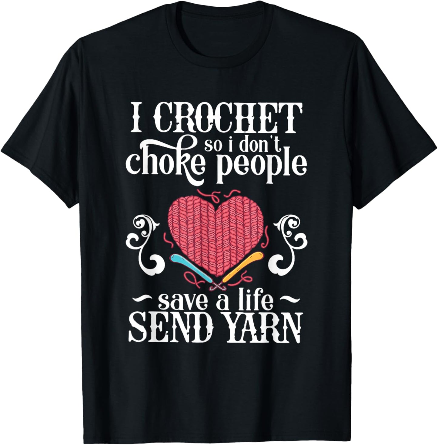 I Crochet Save A Life Send Yarn any Sewing lover
