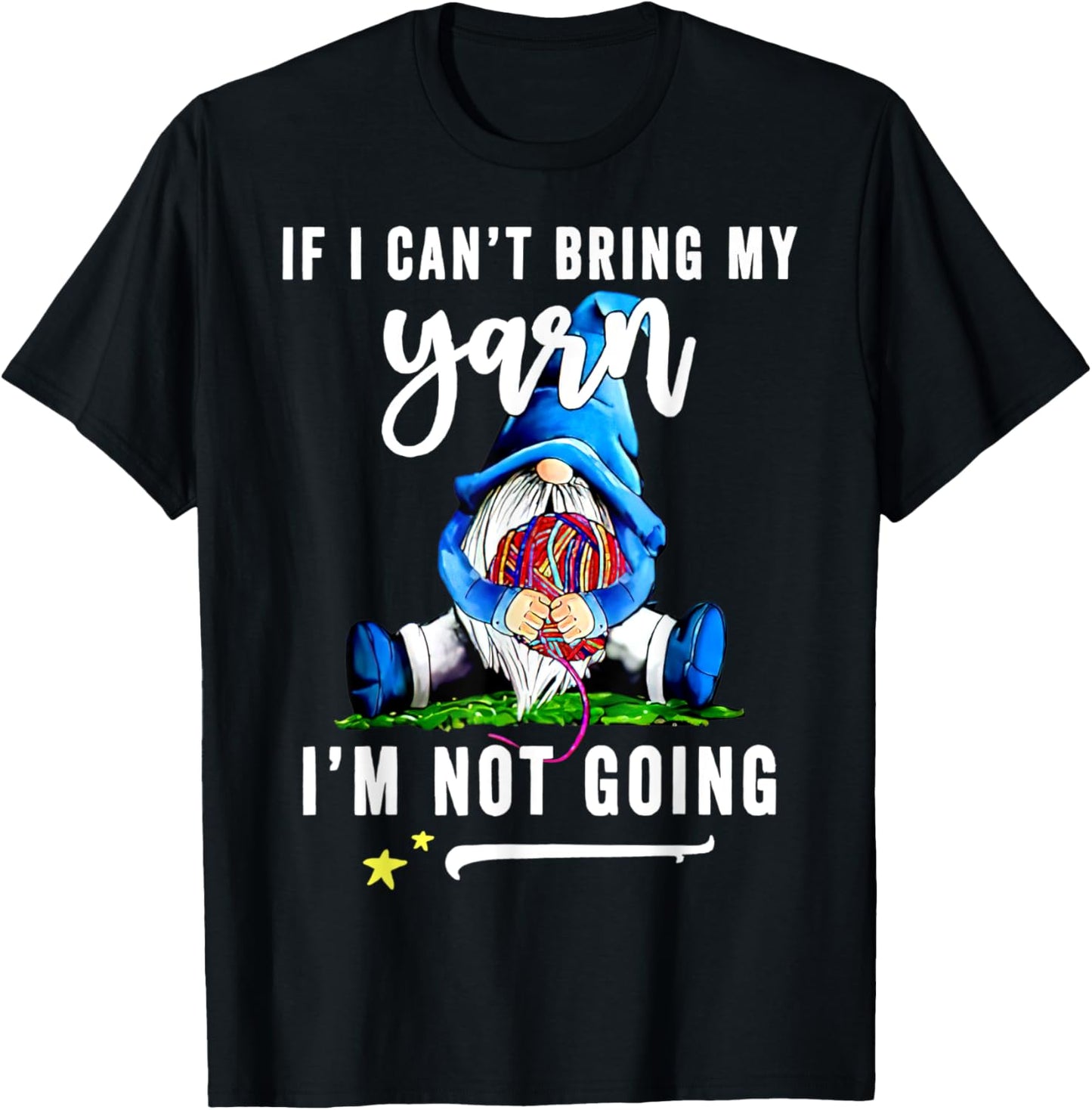 Gnomies If I Can\u2019t Bring My Yarn I\u2019m Not Going