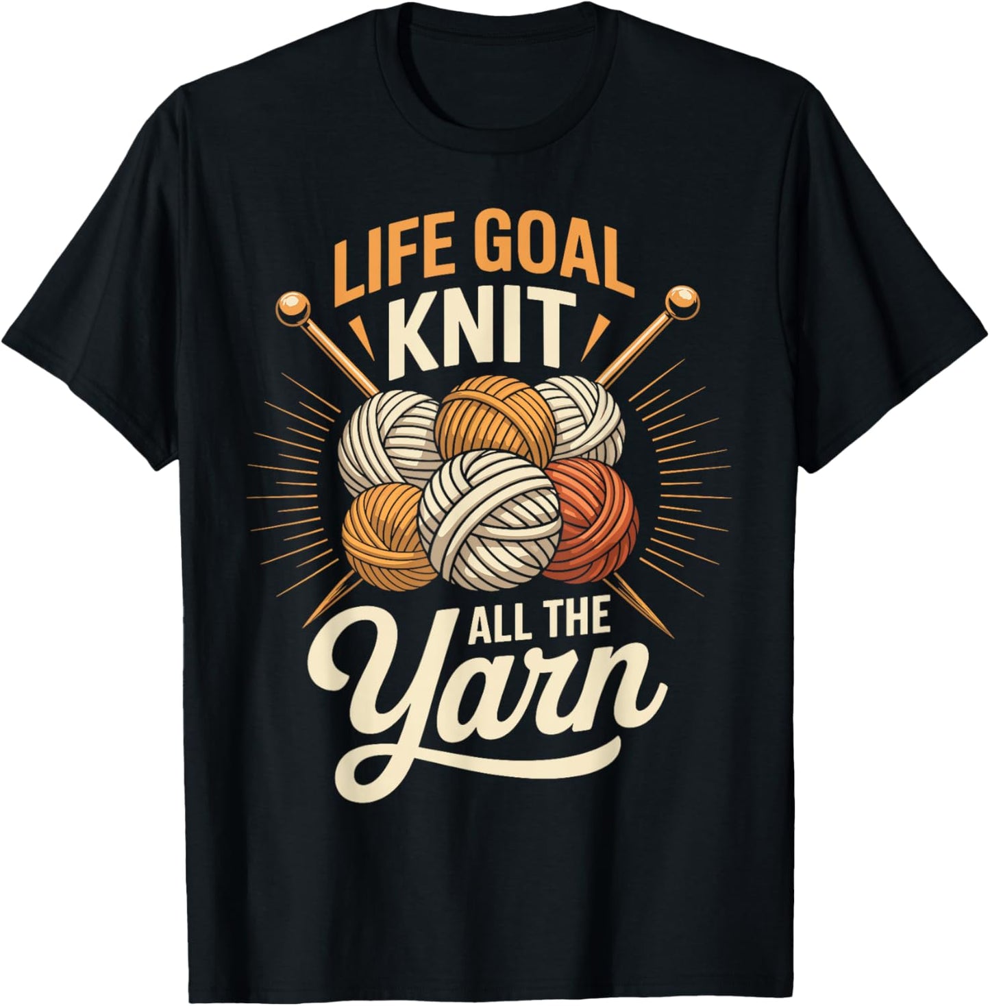Life Goal Knit All The Yarn Knitter Funny Knitting