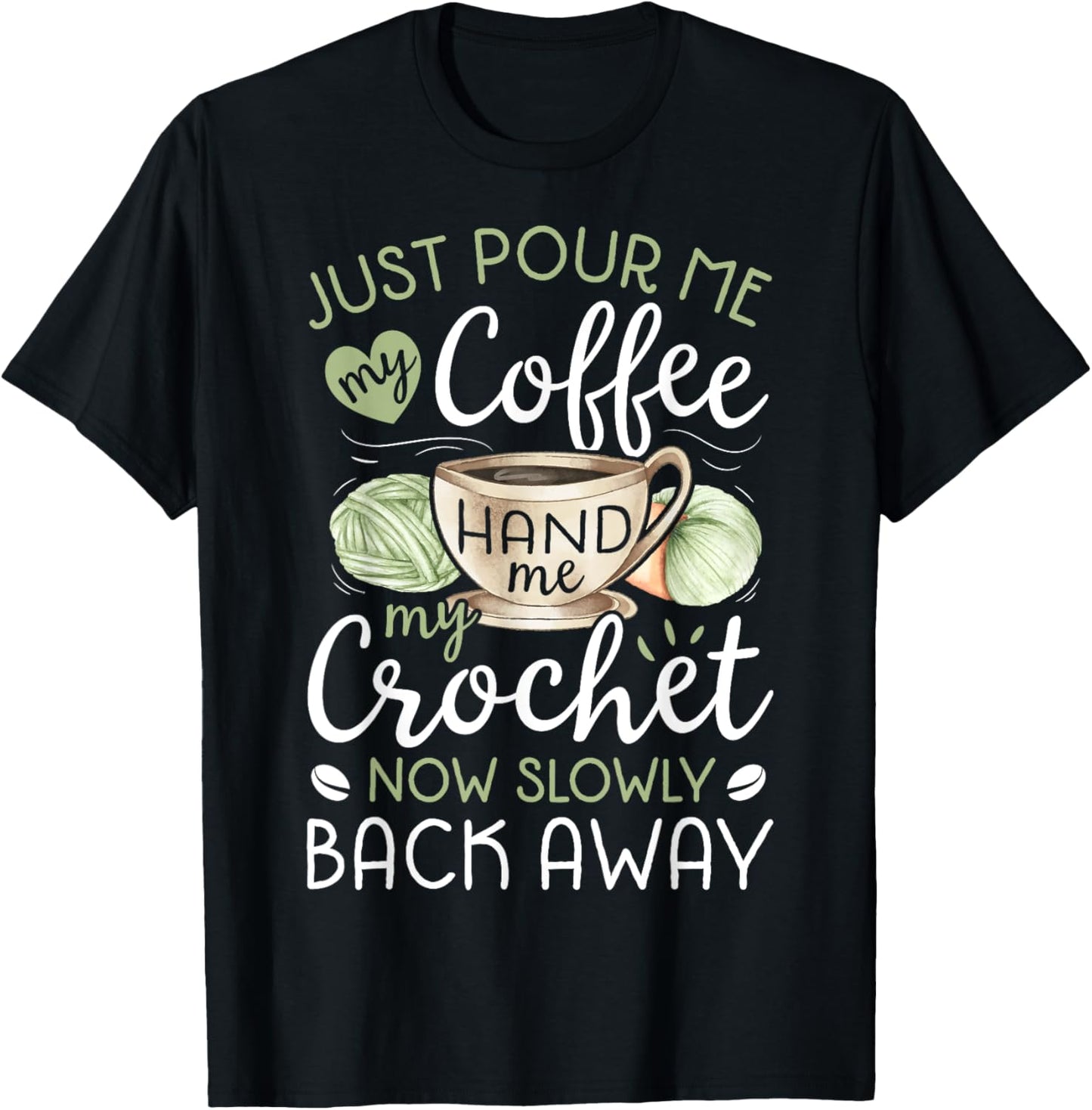 Just Pour Me My Coffee Hand Me My Crochet Funny Crocheting