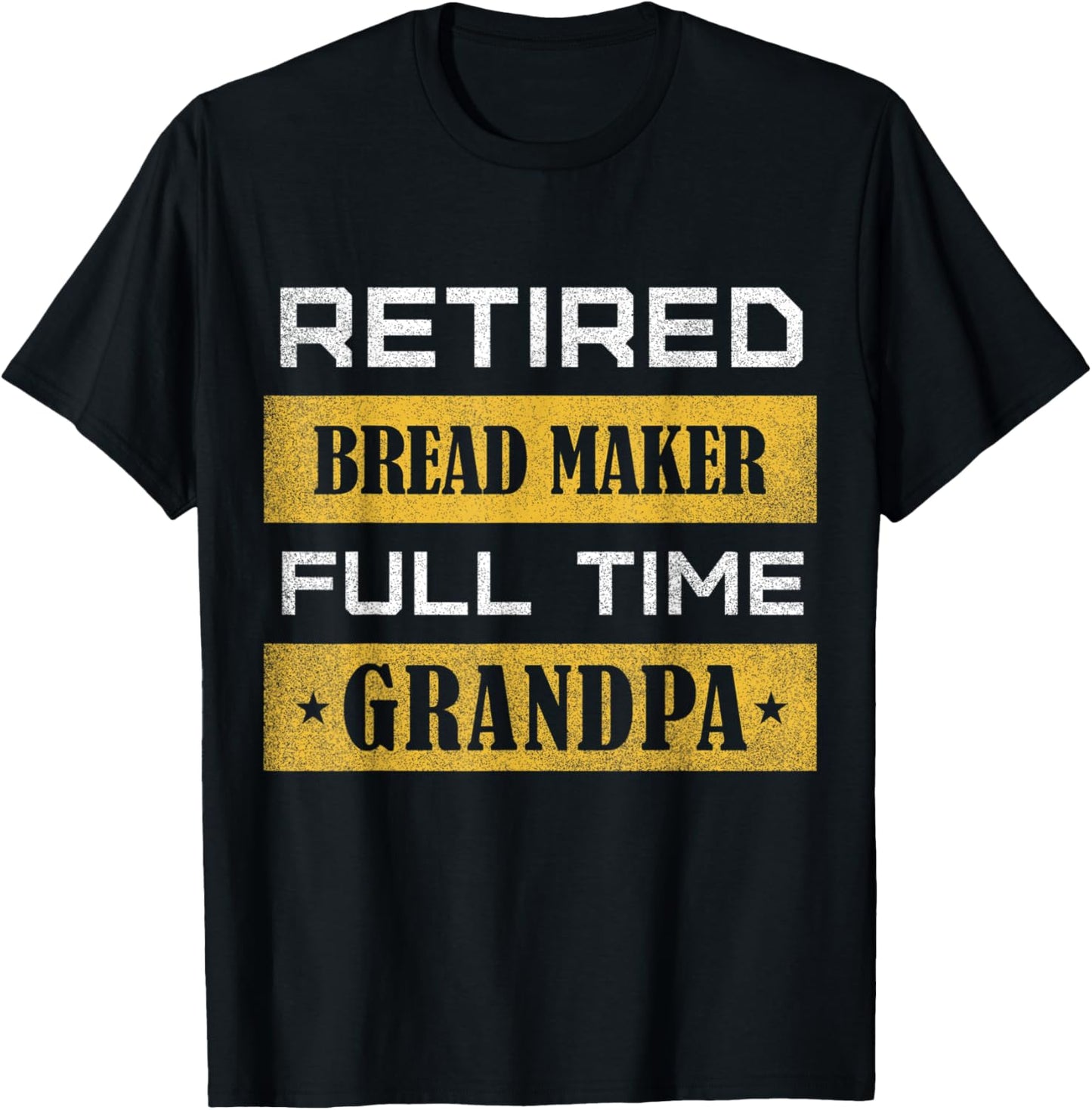Mens Retired Bread maker Full Time Grandpa