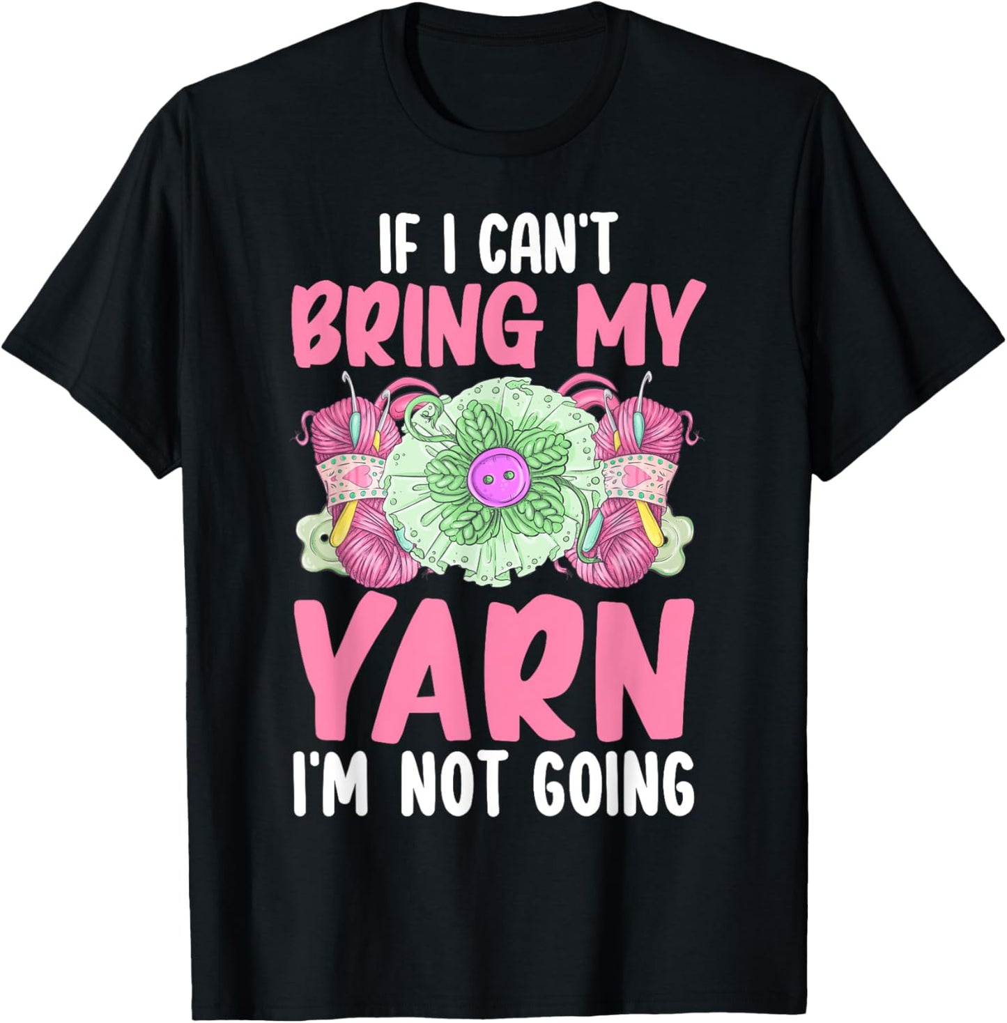 Crocheting Knitting Yarn Lover Can't Bring Yarn Not Going