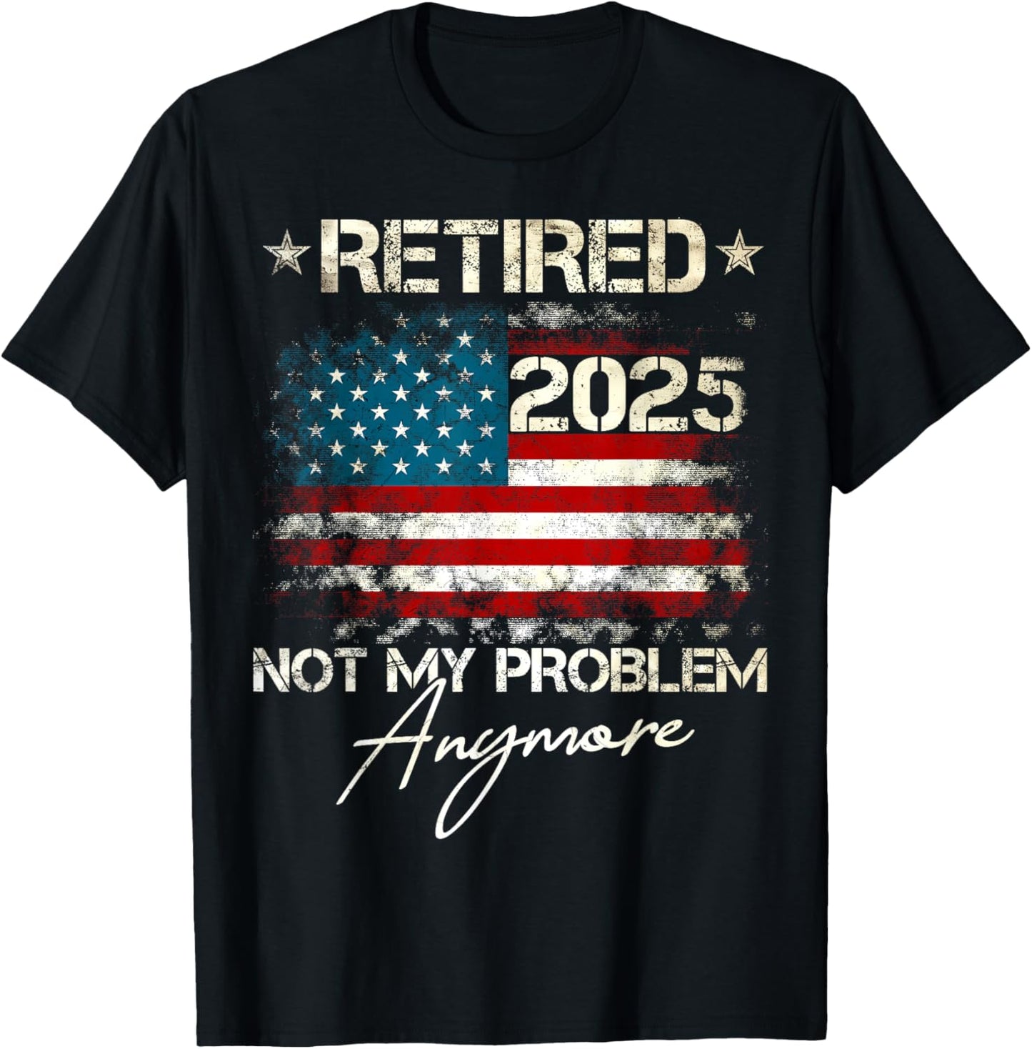 Funny Retirement Gifts For Dad Men Women Unisex Retired 2025 Not My Problem Anymore Vintage American Flag