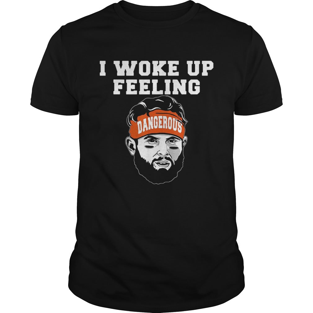 Baker Mayfield I woke up feeling dangerous shirt