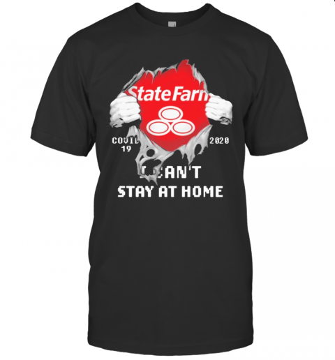 Blood Inside Me State Farm Covid 19 2020 I Can'T Stay At Home T Shirt