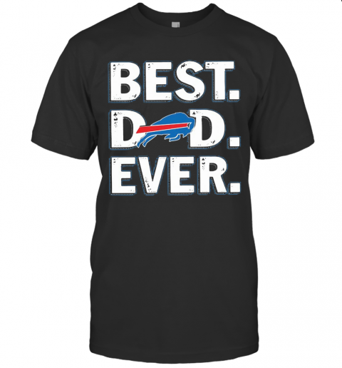 Buffalo Bills Best Dad Ever Happy Father'S Day T Shirt