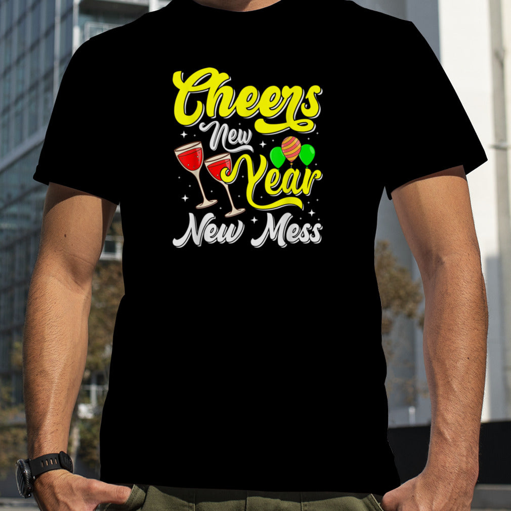 Cheers New Year New Mess T Shirt B0BNP8V4Z9