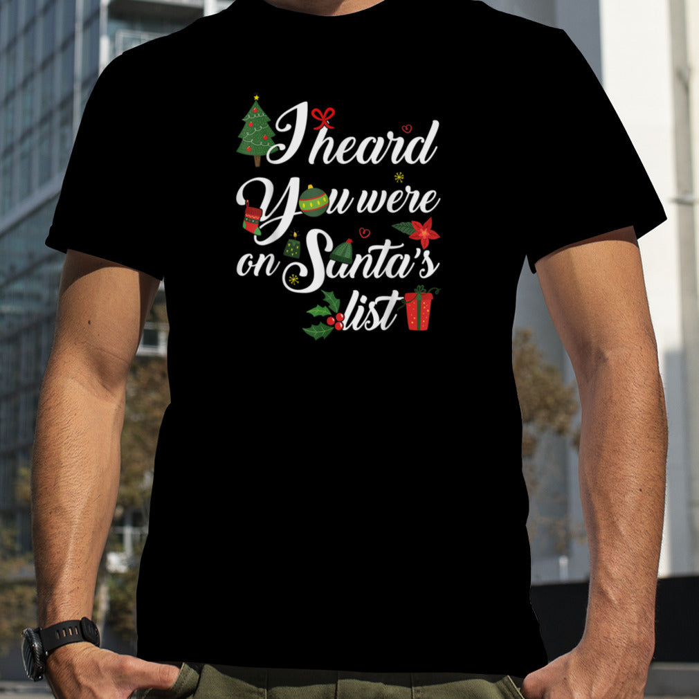 Cute I Heard You Were On Santa's List Christmas Gifts T Shirt B0BM7PRC82