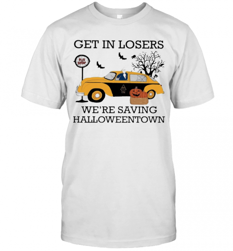 Get In Losers We'Re Saving Halloweentown T Shirt