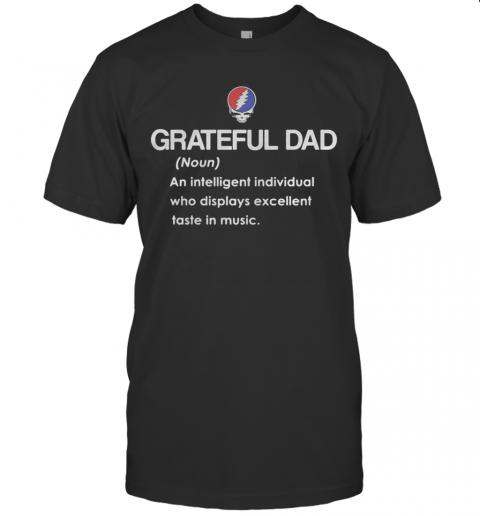 Grateful Dad An Intelligent Individual Who Display Excellent Taste In Music T Shirt
