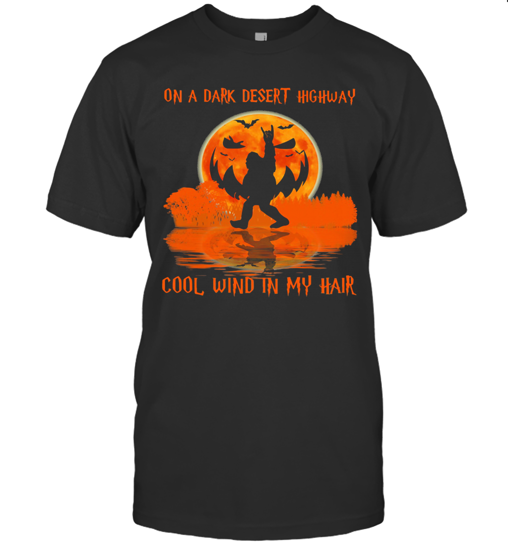 Halloween Bigfoot On A Dark Desert Highway Cool Wind In My Hair T Shirt