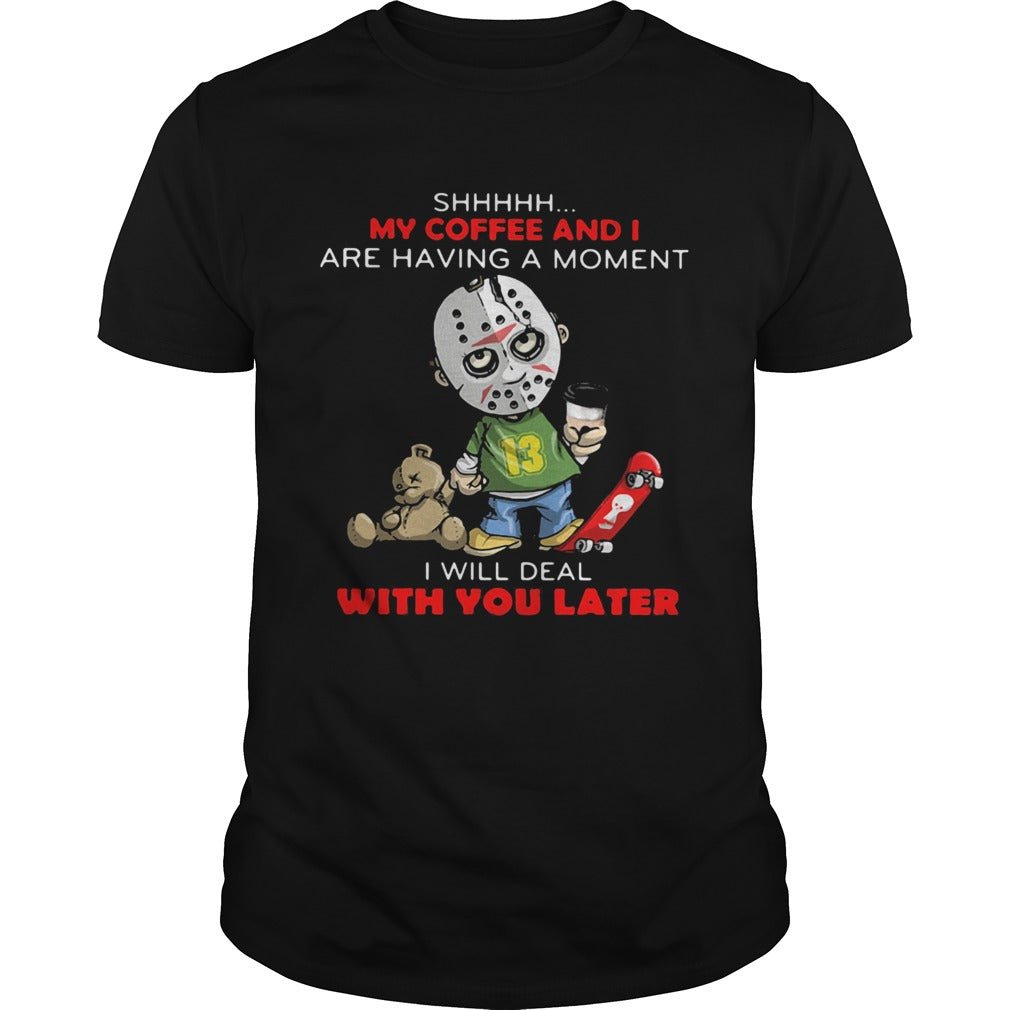Halloween michael myers shhh my coffee and i are having a moment i will deal with you later shirt