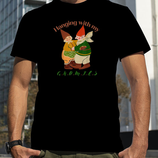 Hanging with my gnomies T Shirt B0BNP45QSK