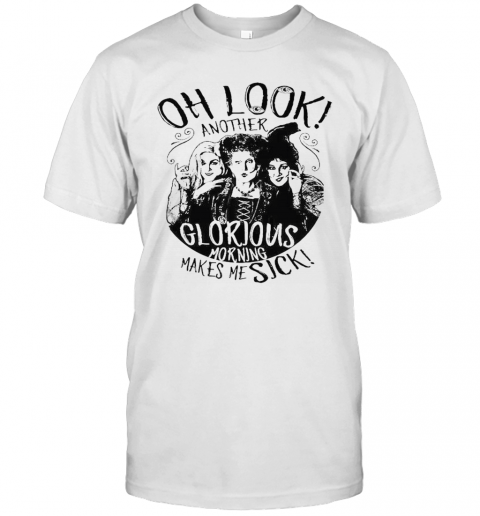 Hocus Pocus Oh Look Another Glorious Morning Makes Me Sick T Shirt