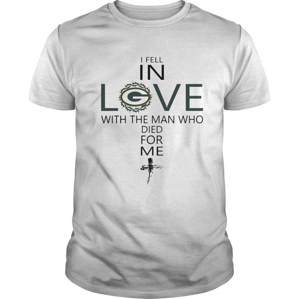 I Fell In Love Green Bay Packers With Man Who Died For Me shirt