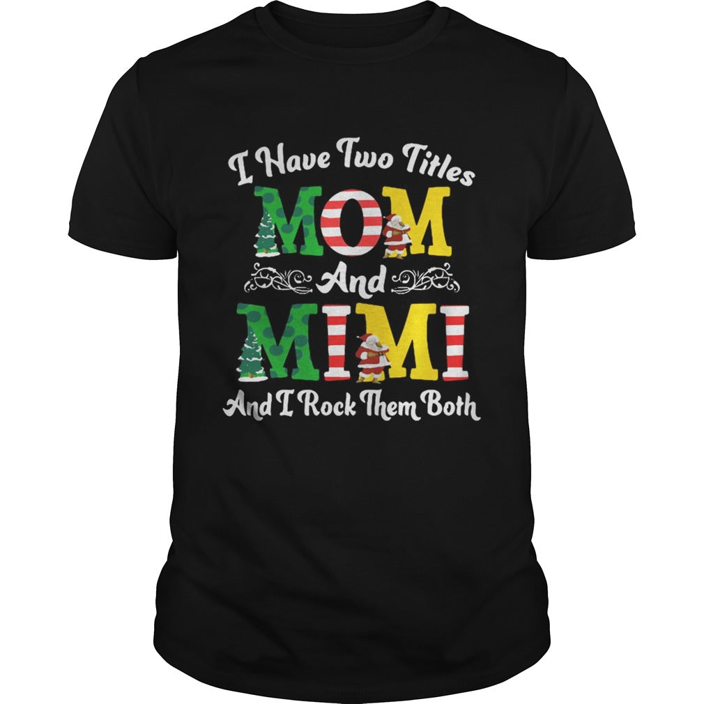 I Have Two Titles Mom and Mimi And I Rock Them Both Merry Christmas shirt