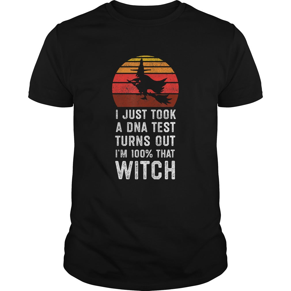 I Just Took a DNA Test Turns Out Im 100 That Witch TShirt