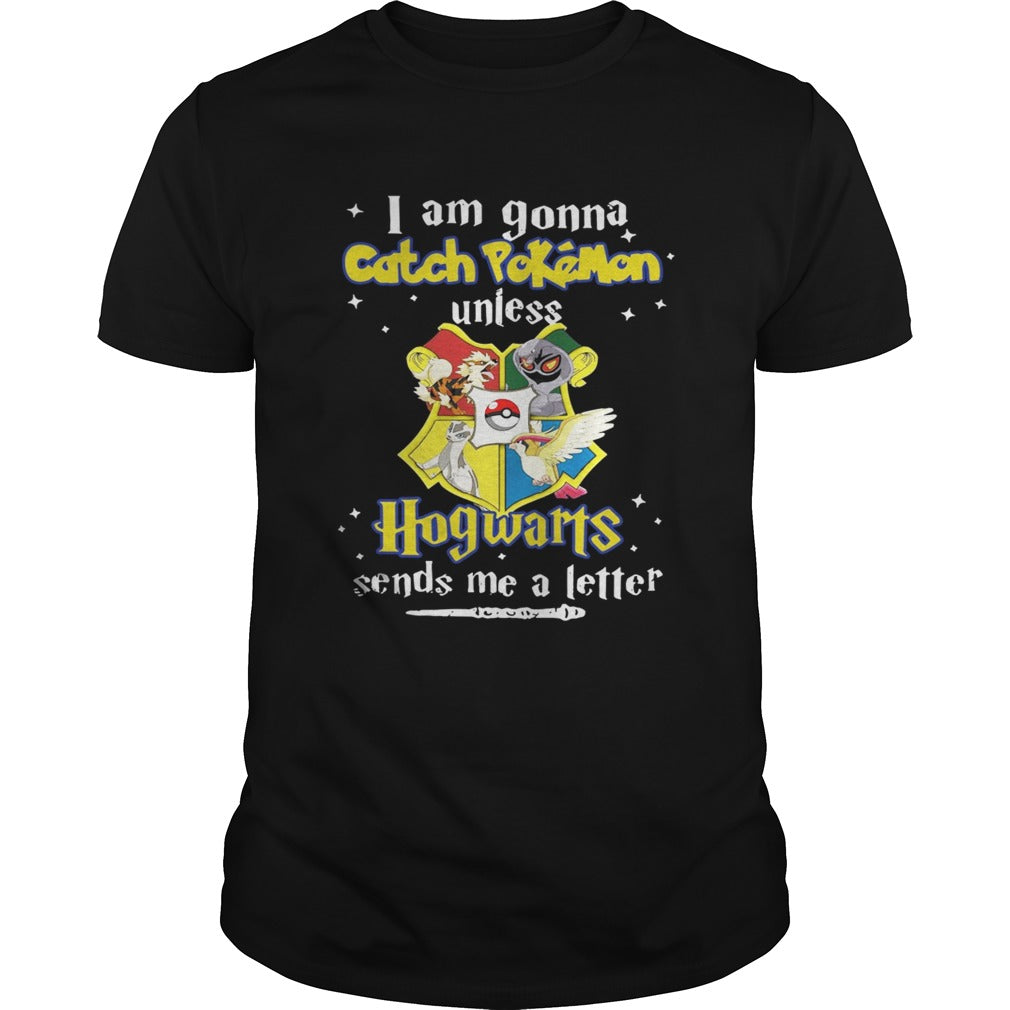 I am gonna Catch Pokemon unless Hogwarts sends me a letter shirt