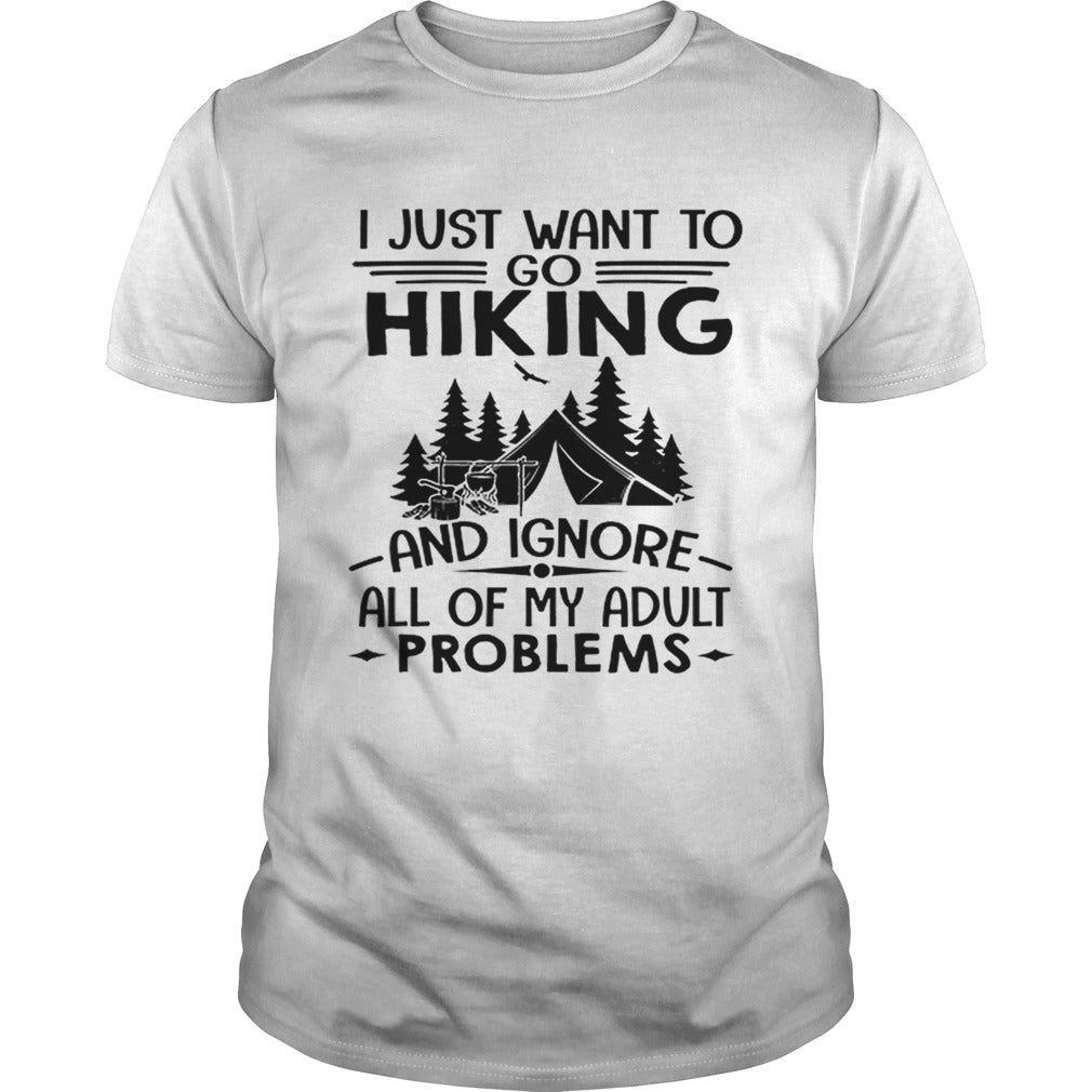 I just want to go hiking and ignore all of my adult problems shirt