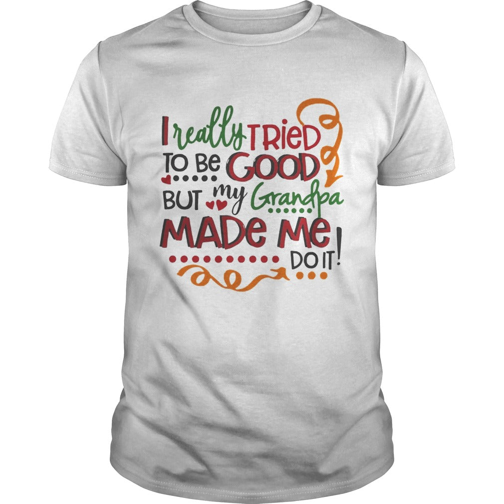 I really tried to be good but my grandpa made me do it shirt