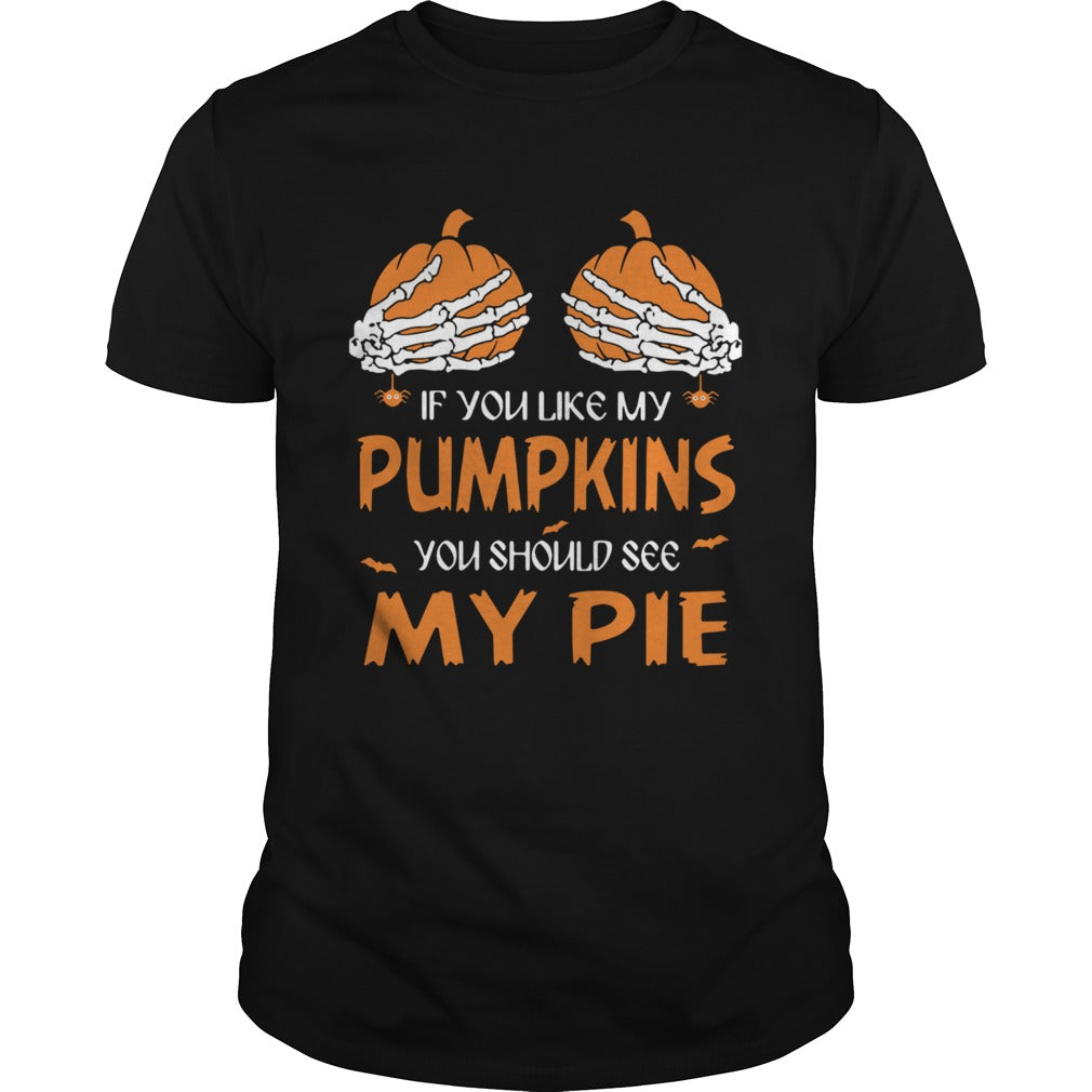 If You Like My Pumpkins You Should See My Pie Halloween shirt