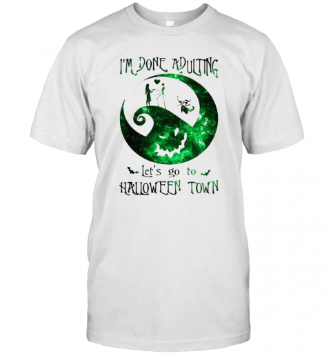 Im Done Adulting Lets Go To Halloween Town T Shirt