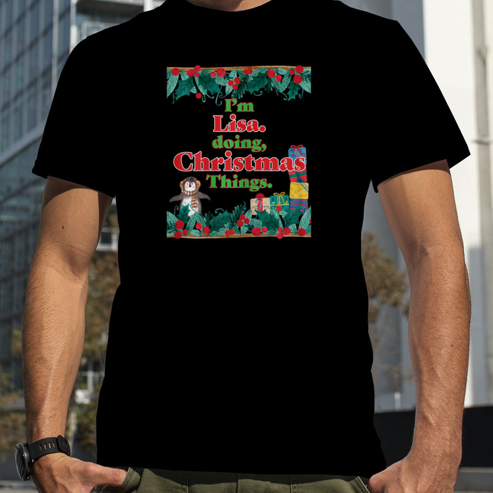 I'm Lisa, Doing Christmas Things. Funny Christmas T Shirt B0BNPSN53C