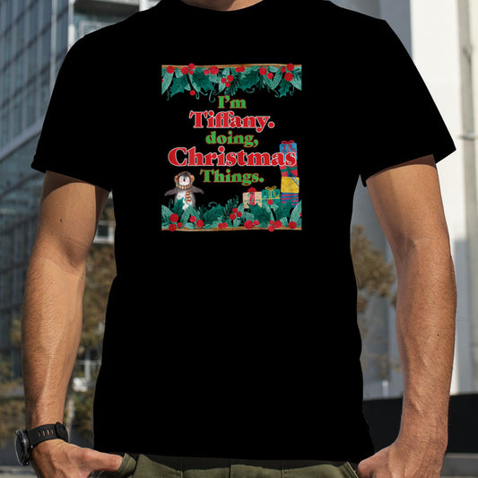 I'm Tiffany, Doing Christmas Things. Funny Christmas T Shirt B0BNPKPT1R