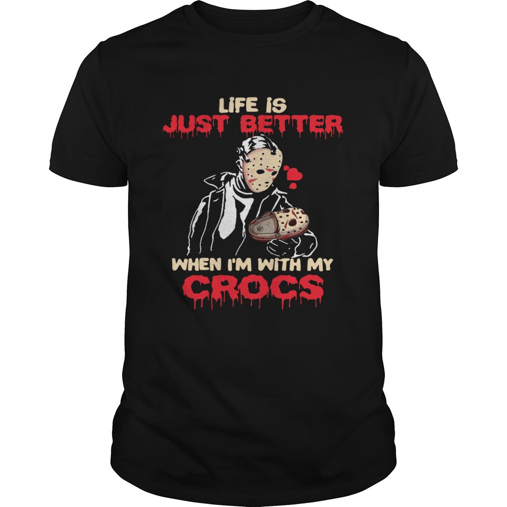 Jason Voorhee Life Is Just Better When Im With My Crocs shirt