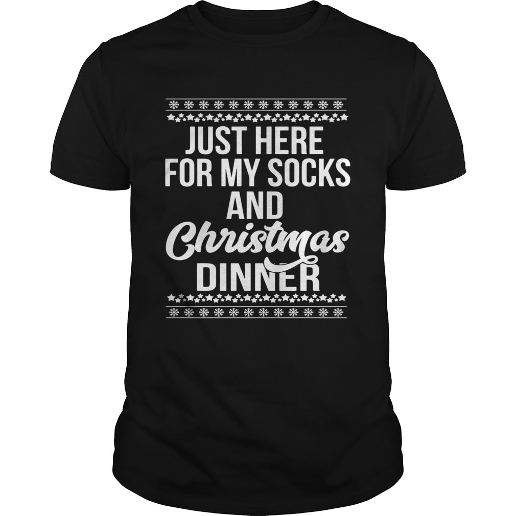 Just Here For My Socks And Christmas Dinner shirt