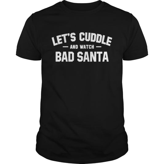 Lets Cuddle And Watch Ban Santa Christmas Movie shirt