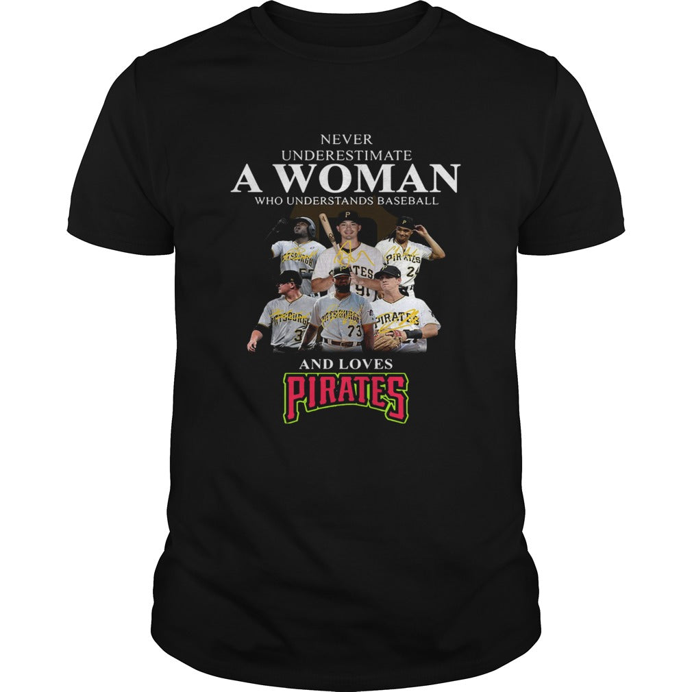 Never underestimate a woman who understands baseball and loves Pirates Shirt