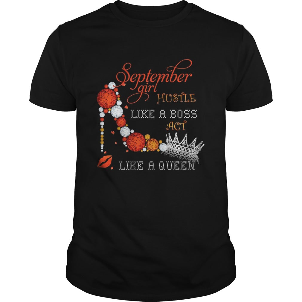September girl hustle like a boss act like a queen shirt