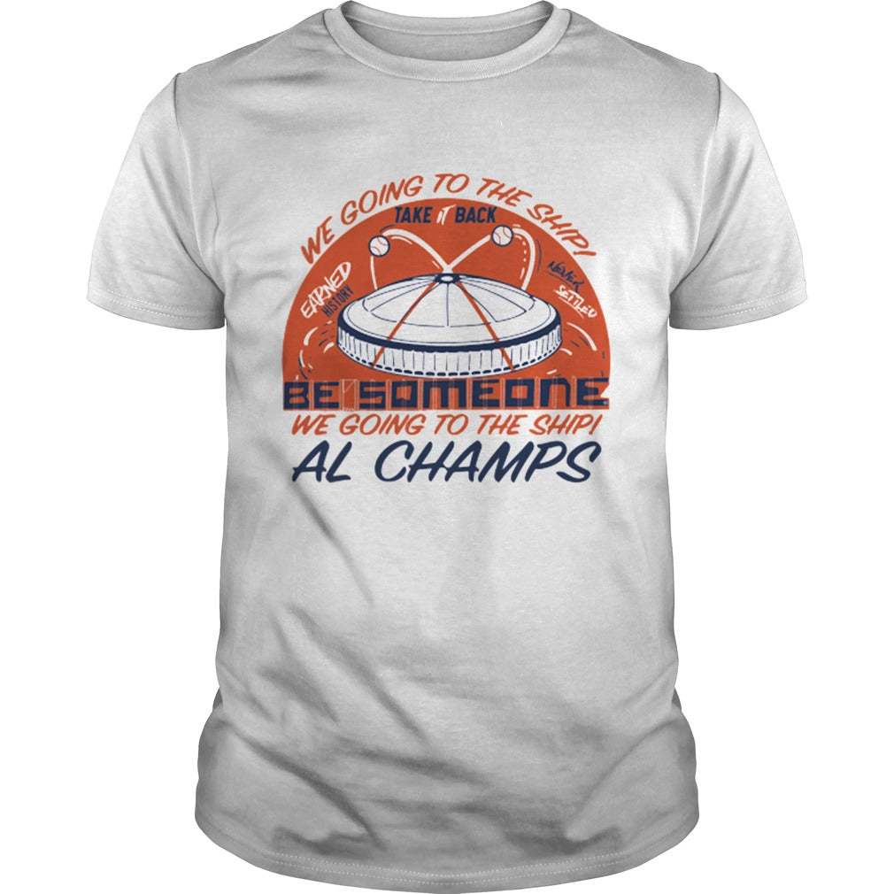 We Going to the Ship take back be Someone al Champs shirt