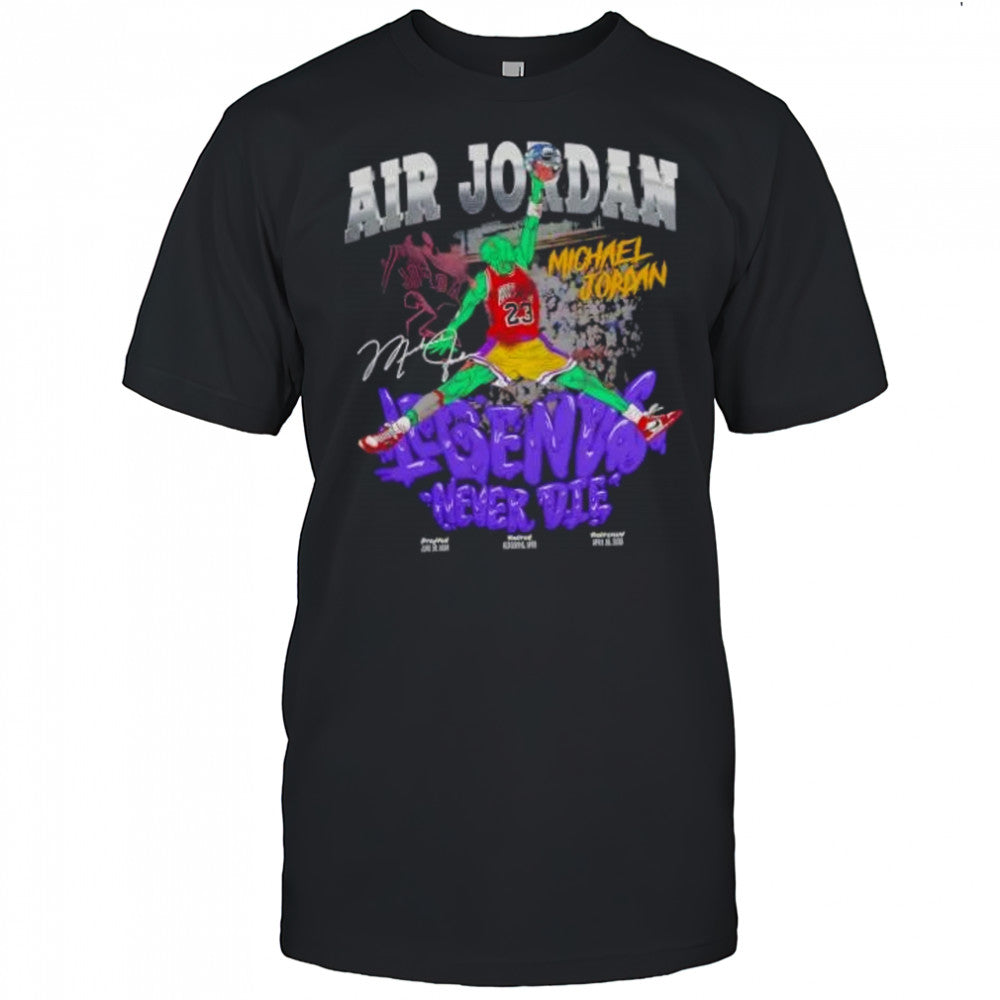 Air Michael Jordan Chicago Bulls Legend Never Die Signature shirt