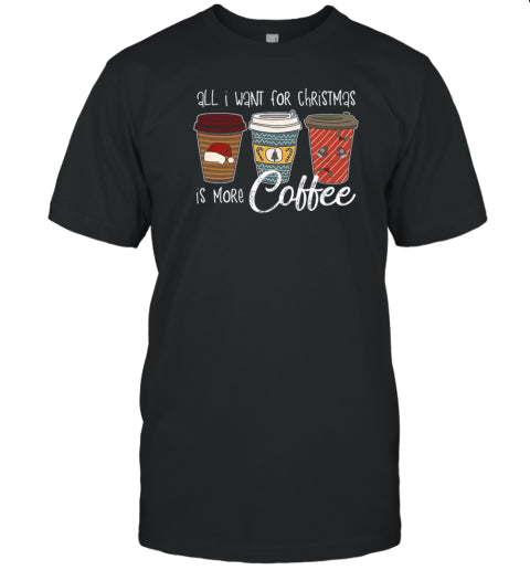 All I Want For Christmas Is More Coffee Teacher T Shirt