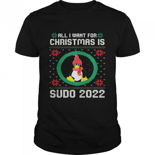 All I Want For Christmas Is Sudo 2022 Ugly Christmas Shirt