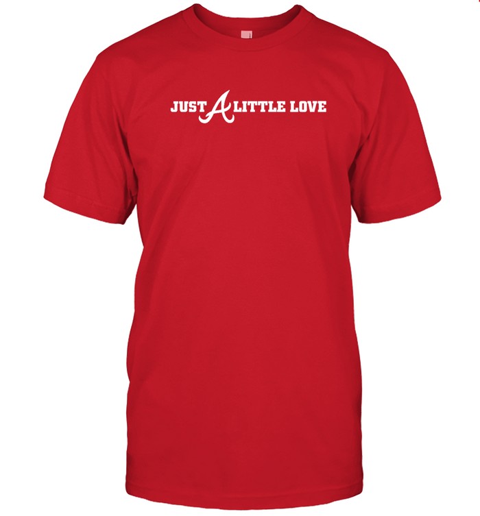 Atlanta Braves Just A Little Love Shirt
