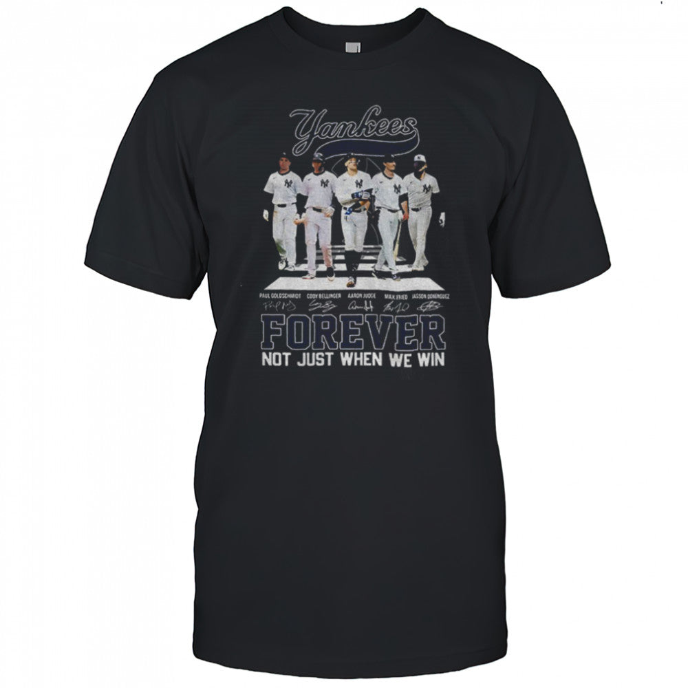 Big 5 New York Yankees MLB Baseball Forever Not Just When We Win signatures shirt