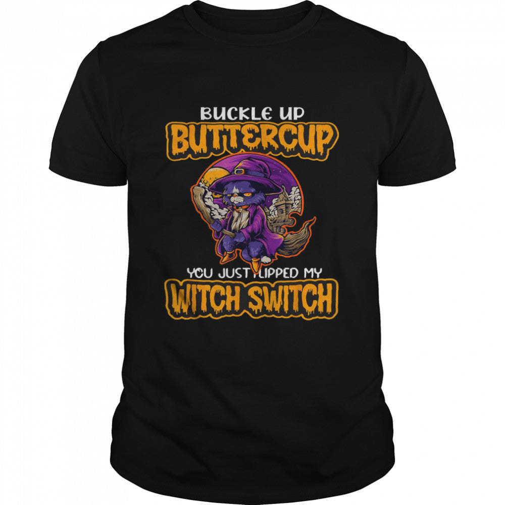 Cat Buckle Up Buttercup You Just Flipped My Witch Switch T shirt