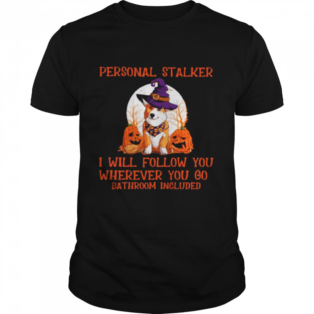 Corgi Witch Personal Stalker Will follow You wherever You go Bathroom Included Halloween shirt