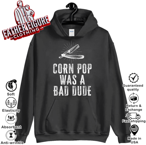 Corn Pop Was A Bad Dude Hoodie