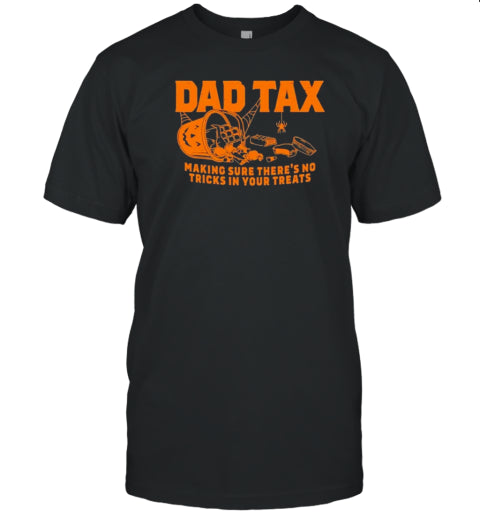 Dad Tax Making Sure There'S No Tricks In Your Treats Halloween T Shirt